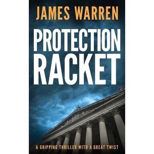 Protection Racket: A gripping thriller with a great twist -- James Warren